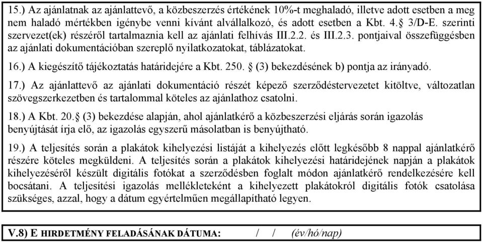 ) A kiegészítő tájékoztatás határidejére a Kbt. 250. (3) bekezdésének b) pontja az irányadó. 17.