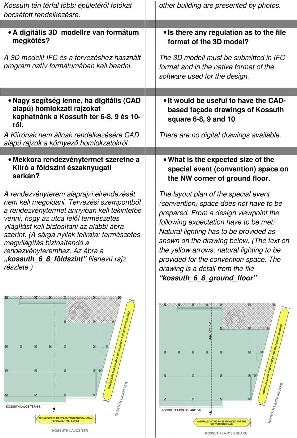 The 3D modell must be submitted in IFC format and in the native format of the software used for the design.