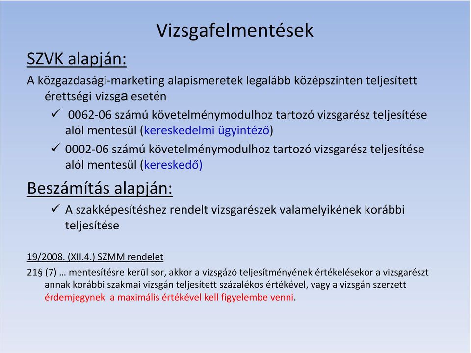 alapján: A szakképesítéshez rendelt vizsgarészek valamelyikének korábbi teljesítése 19/2008. (XII.4.