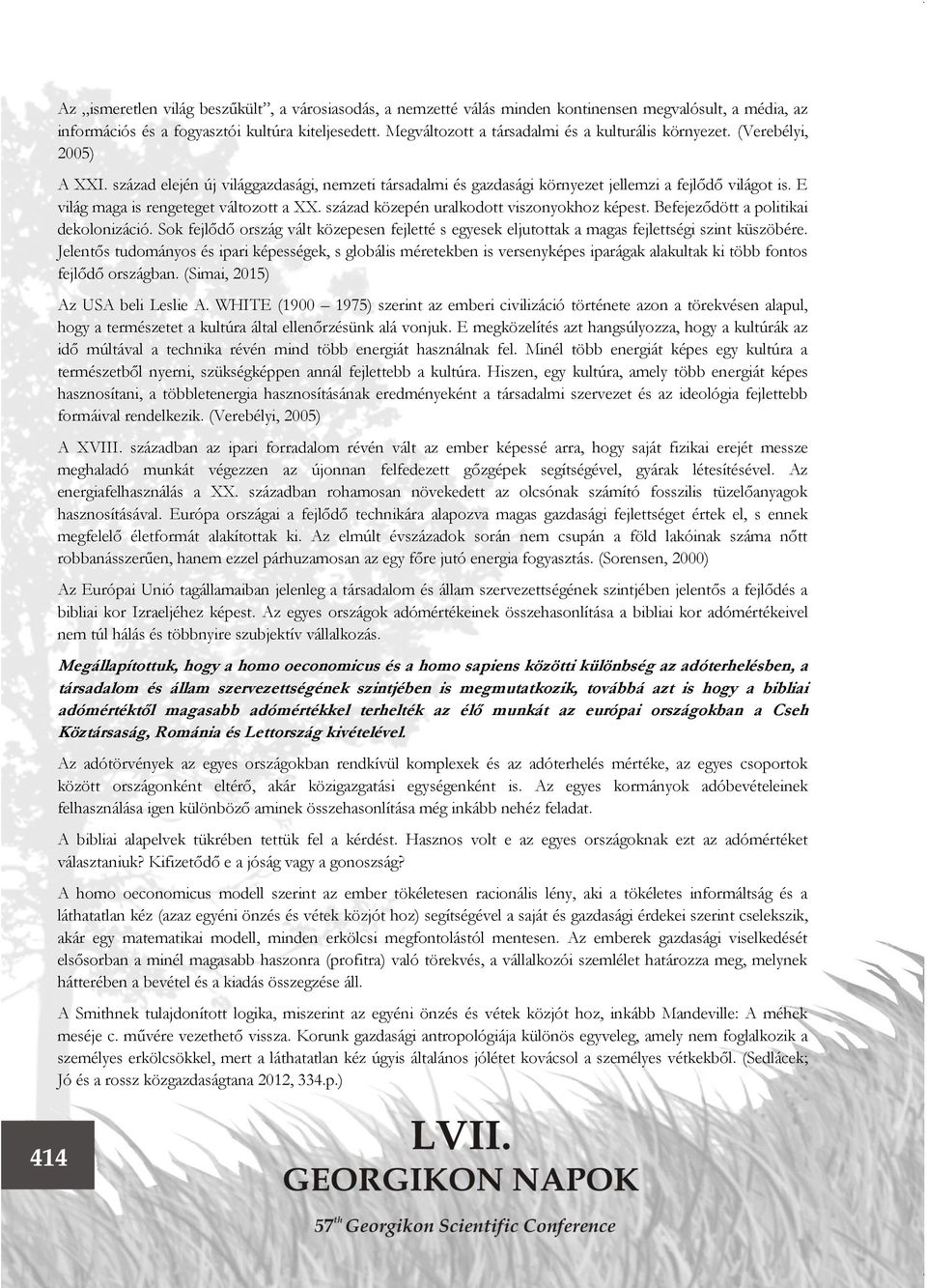 E világ maga is rengeteget változott a XX. század közepén uralkodott viszonyokhoz képest. Befejeződött a politikai dekolonizáció.