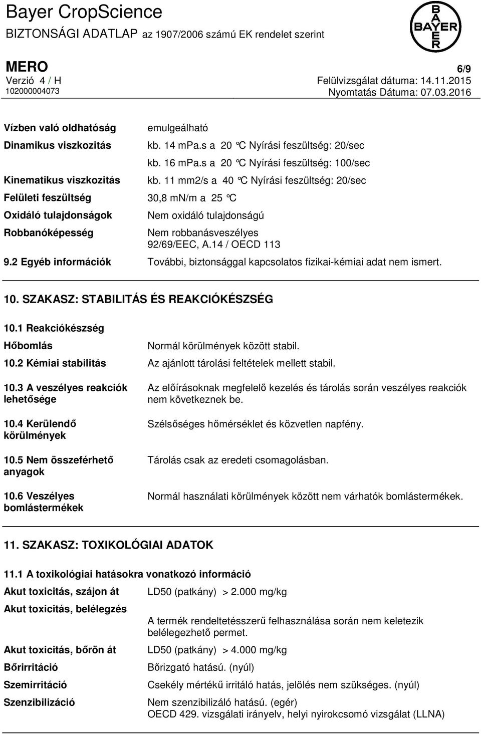 14 / OECD 113 9.2 Egyéb információk További, biztonsággal kapcsolatos fizikai-kémiai adat nem ismert. 10. SZAKASZ: STABILITÁS ÉS REAKCIÓKÉSZSÉG 10.