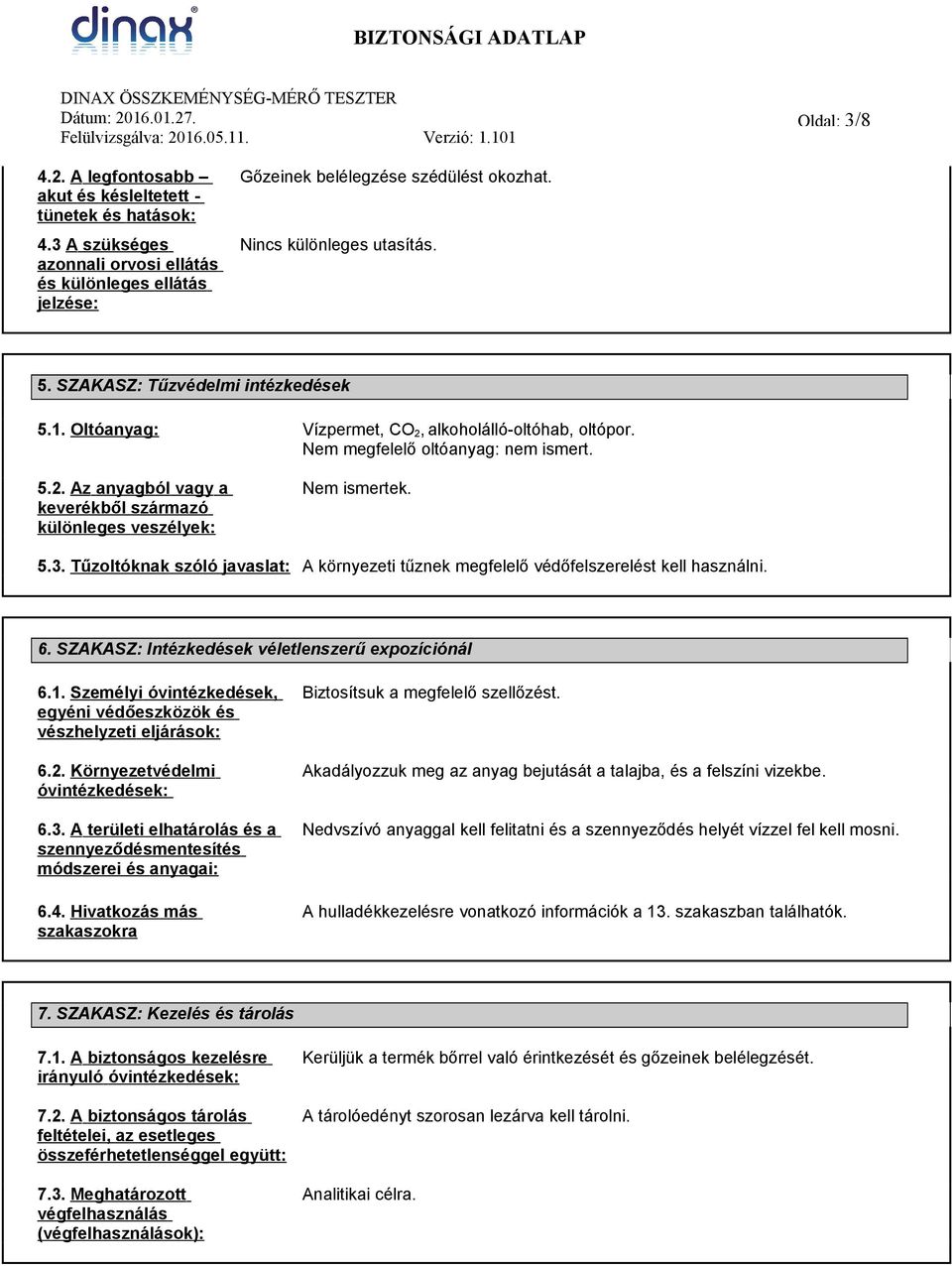 5.3. Tűzoltóknak szóló javaslat: A környezeti tűznek megfelelő védőfelszerelést kell használni. 6. SZAKASZ: Intézkedések véletlenszerű expozíciónál 6.1.