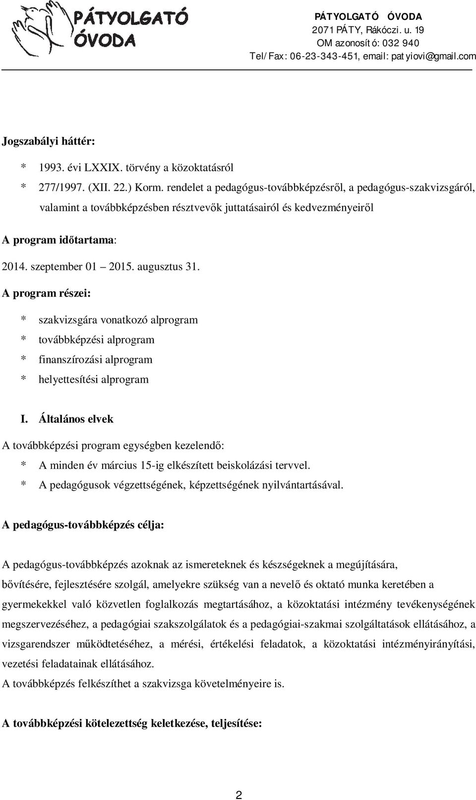 A program részei: * szakvizsgára vonatkozó alprogram * továbbképzési alprogram * finanszírozási alprogram * helyettesítési alprogram I.