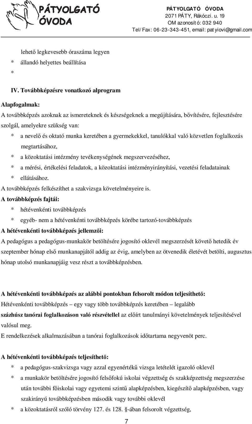 munka keretében a gyermekekkel, tanulókkal való közvetlen foglalkozás megtartásához, * a közoktatási intézmény tevékenységének megszervezéséhez, * a mérési, értékelési feladatok, a közoktatási