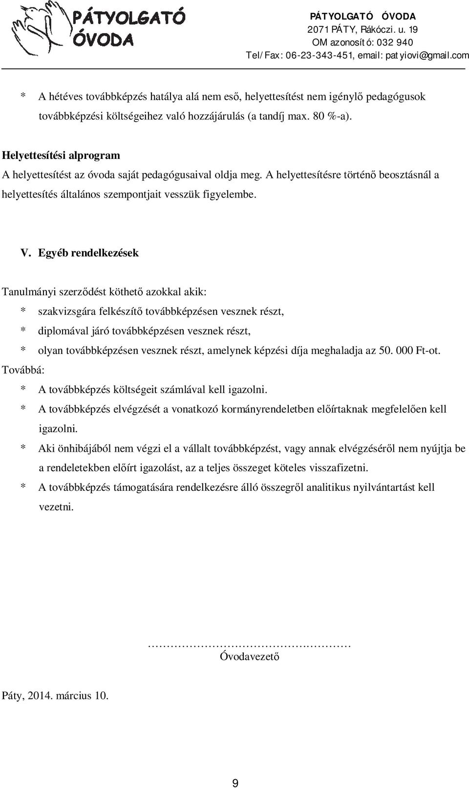 Egyéb rendelkezések Tanulmányi szerz dést köthet azokkal akik: * szakvizsgára felkészít továbbképzésen vesznek részt, * diplomával járó továbbképzésen vesznek részt, * olyan továbbképzésen vesznek