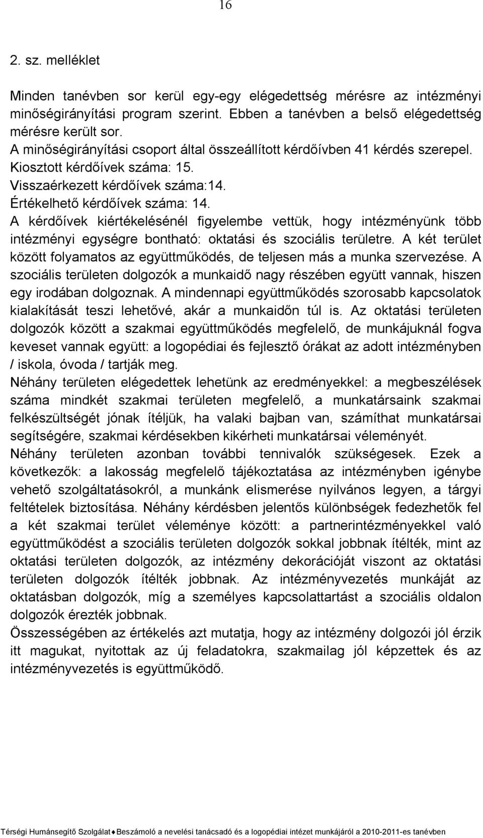 A kérdőívek kiértékelésénél figyelembe vettük, hogy intézményünk több intézményi egységre bontható: oktatási és szociális területre.