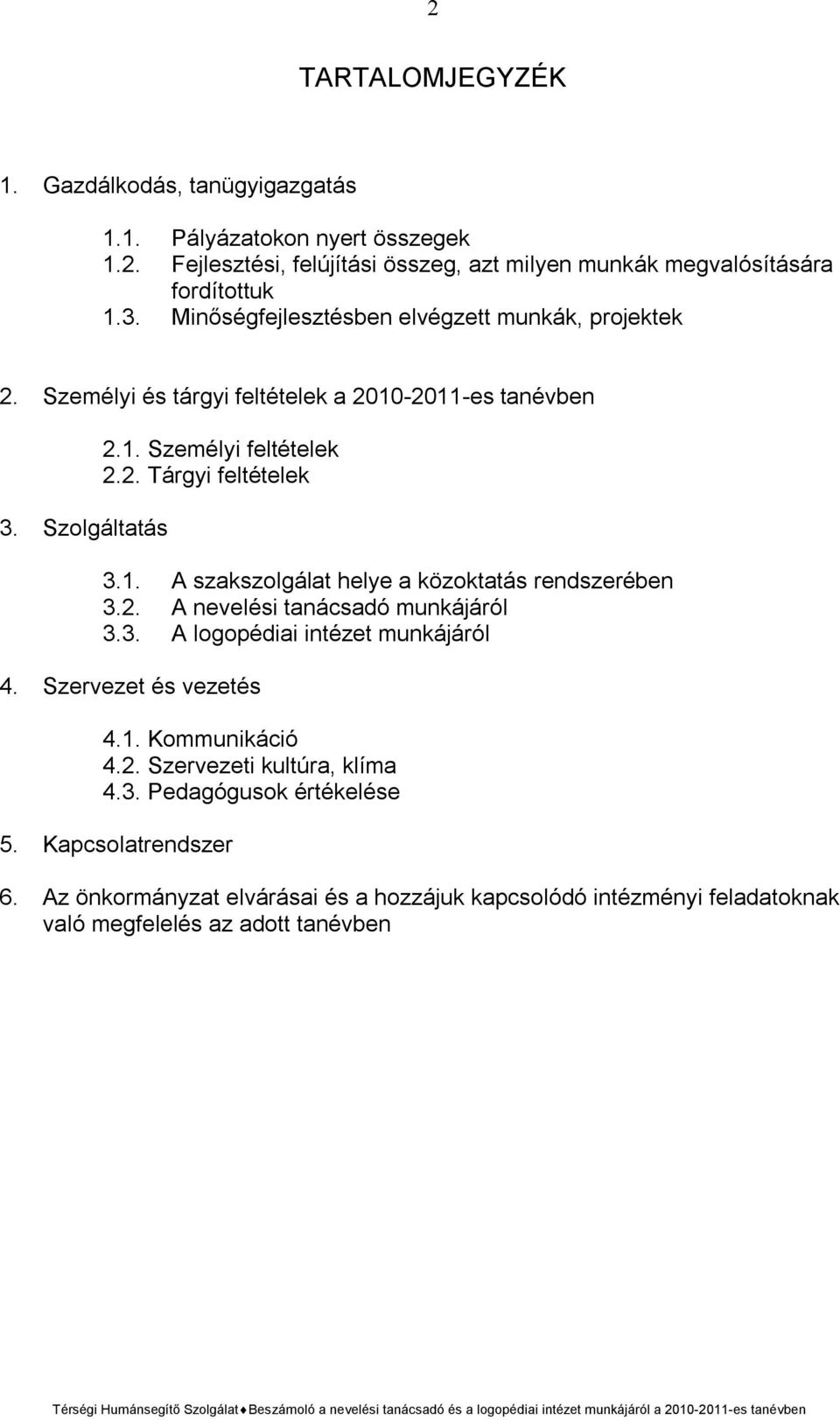 2. A nevelési tanácsadó munkájáról 3.3. A logopédiai intézet munkájáról 4. Szervezet és vezetés 4.1. Kommunikáció 4.2. Szervezeti kultúra, klíma 4.3. Pedagógusok értékelése 5.