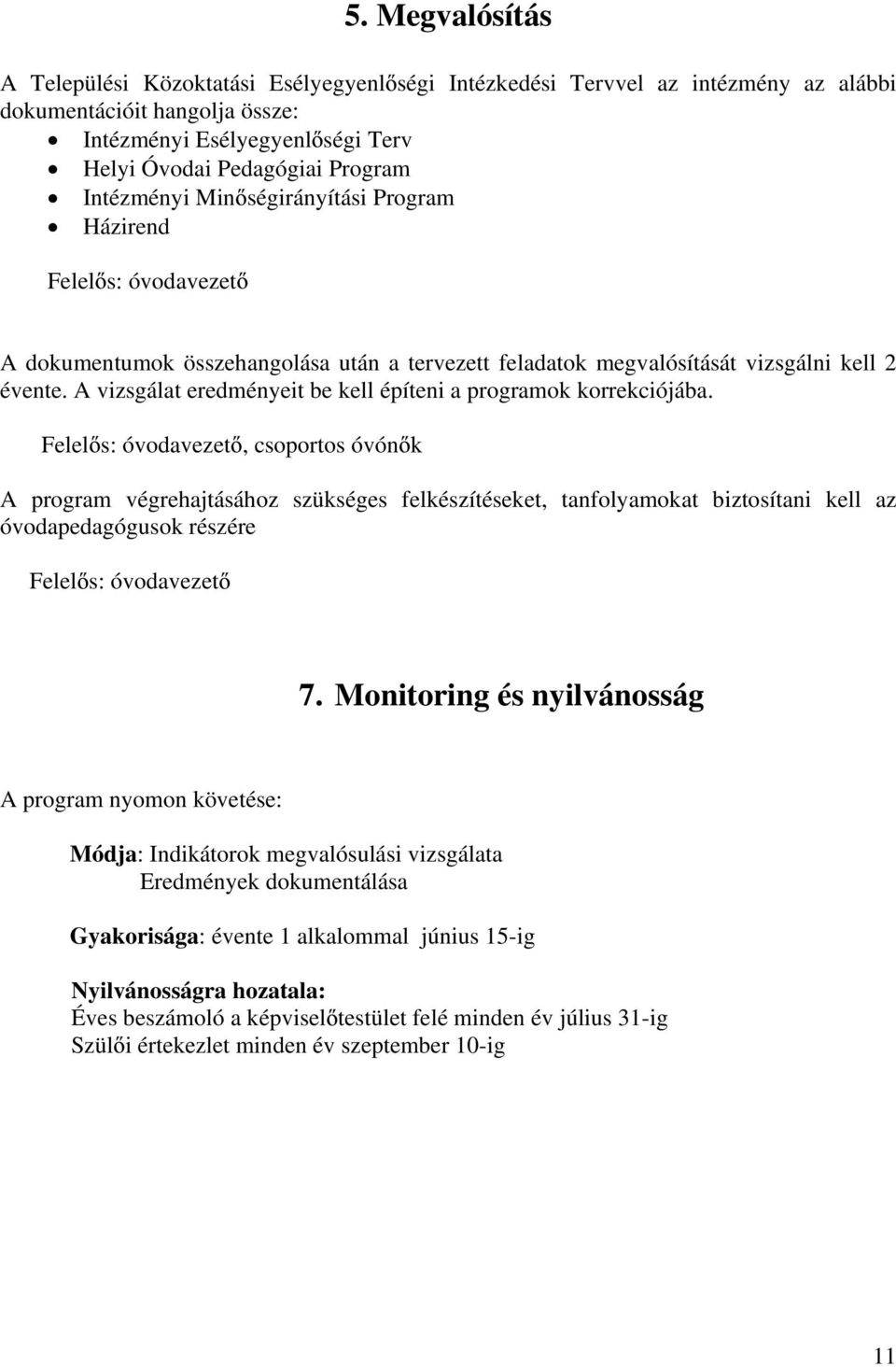 A vizsgálat eredményeit be kell építeni a programok korrekciójába.