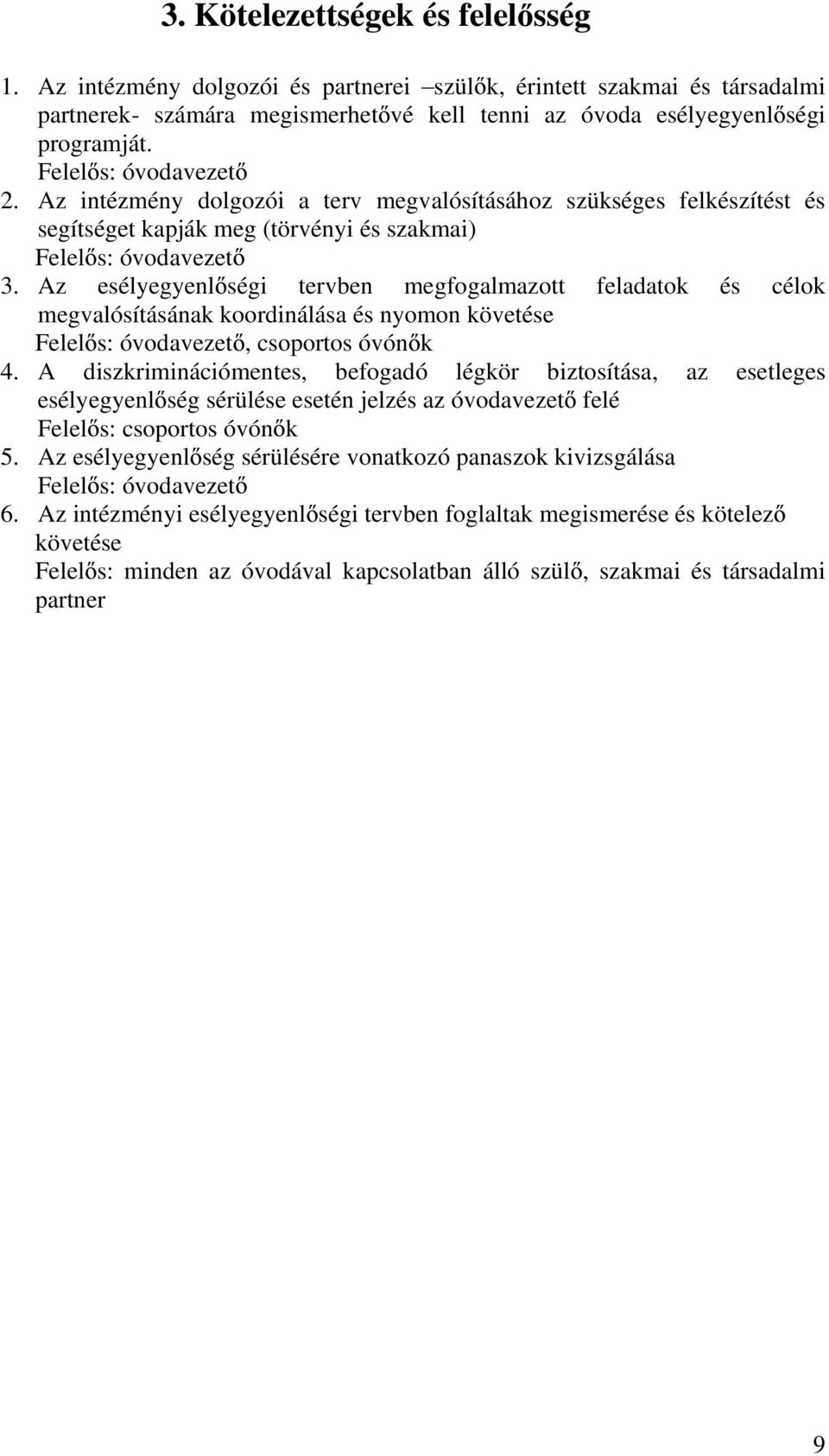 Az esélyegyenl ségi tervben megfogalmazott feladatok és célok megvalósításának koordinálása és nyomon követése Felel s: óvodavezet, csoportos óvón k 4.