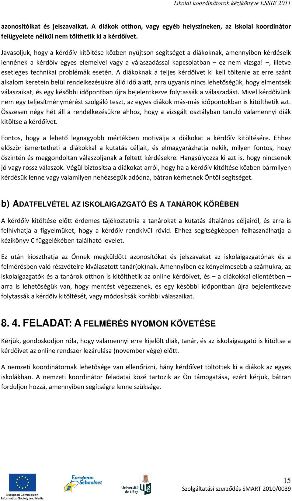 , illetve esetleges technikai problémák esetén.