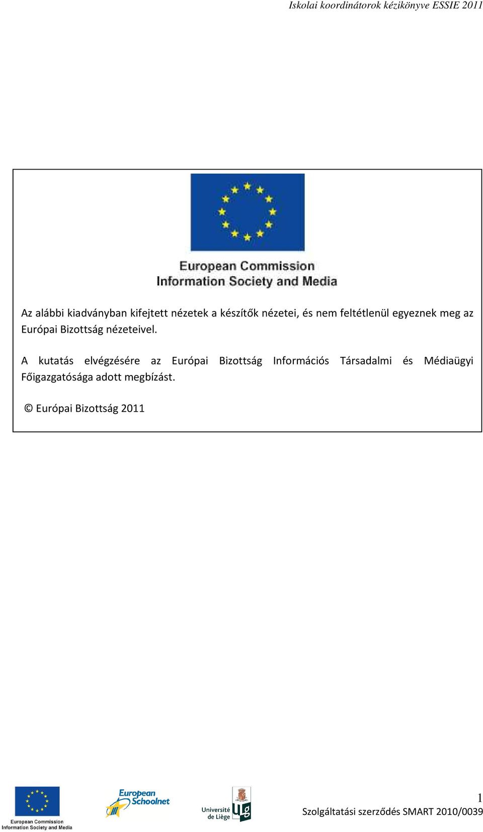 A kutatás elvégzésére az Európai Bizottság Információs