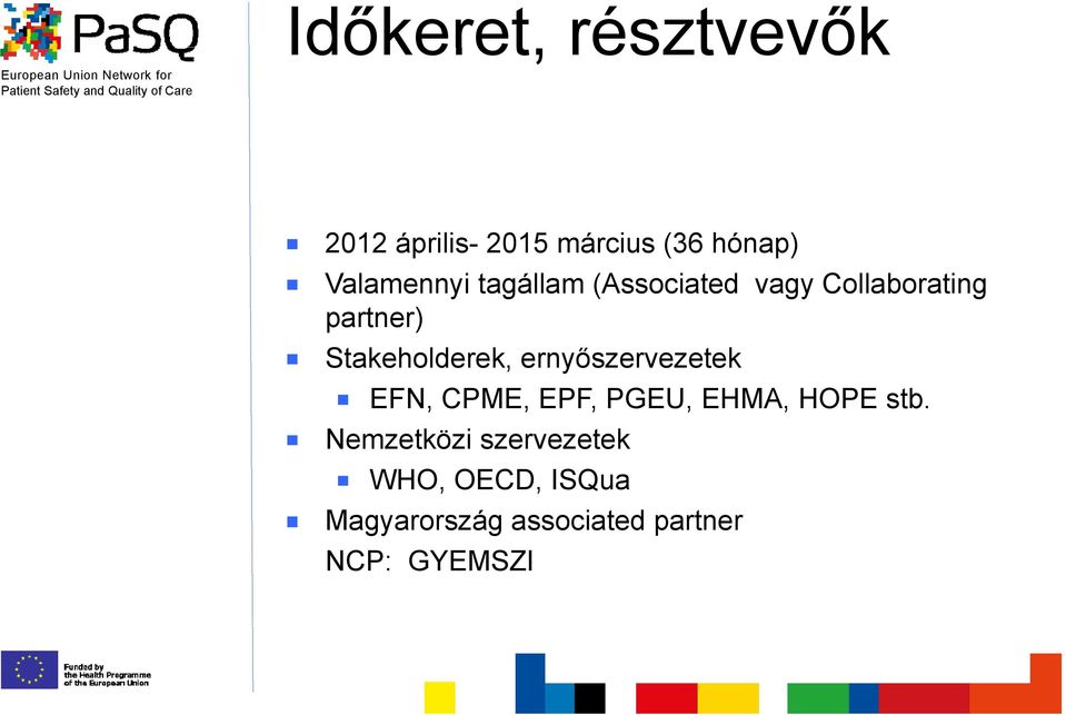 Stakeholderek, ernyőszervezetek EFN, CPME, EPF, PGEU, EHMA, HOPE stb.