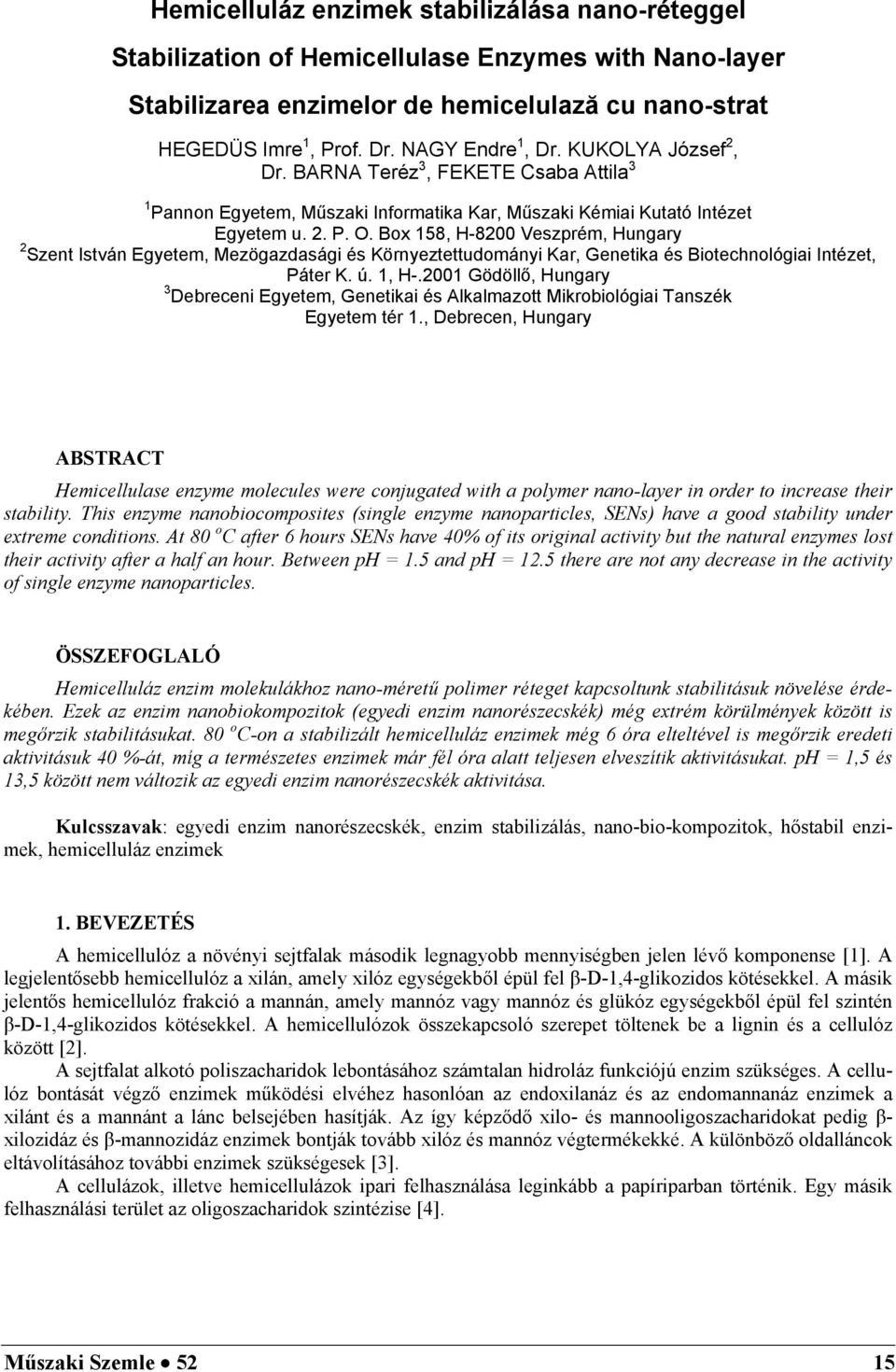 Box 158, H-8200 Veszprém, Hungary 2 Szent István Egyetem, Mezögazdasági és Környeztettudományi Kar, Genetika és Biotechnológiai Intézet, Páter K. ú. 1, H-.