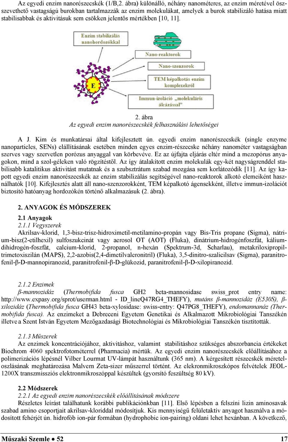 csökken jelentős mértékben [10, 11]. 2. ábra Az egyedi enzim nanorészecskék felhasználási lehetőségei A J. Kim és munkatársai által kifejlesztett ún.