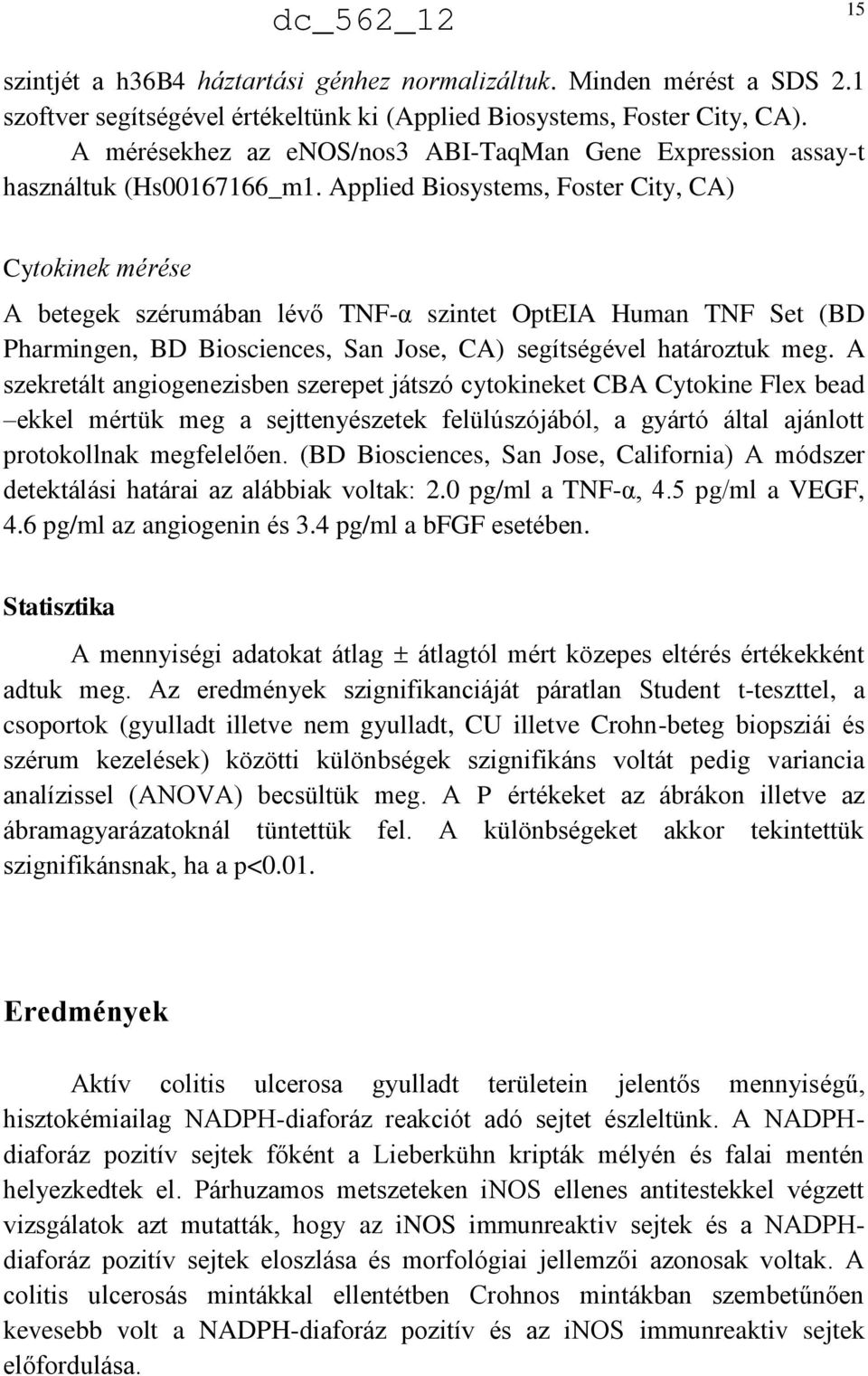 Applied Biosystems, Foster City, CA) Cytokinek mérése A betegek szérumában lévő TNF-α szintet OptEIA Human TNF Set (BD Pharmingen, BD Biosciences, San Jose, CA) segítségével határoztuk meg.