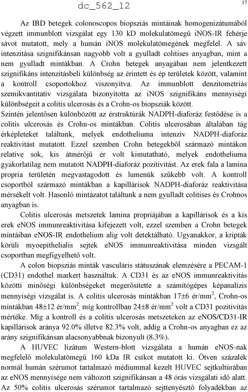 A Crohn betegek anyagában nem jelentkezett szignifikáns intenzitásbeli különbség az érintett és ép területek között, valamint a kontroll csoportokhoz viszonyítva.