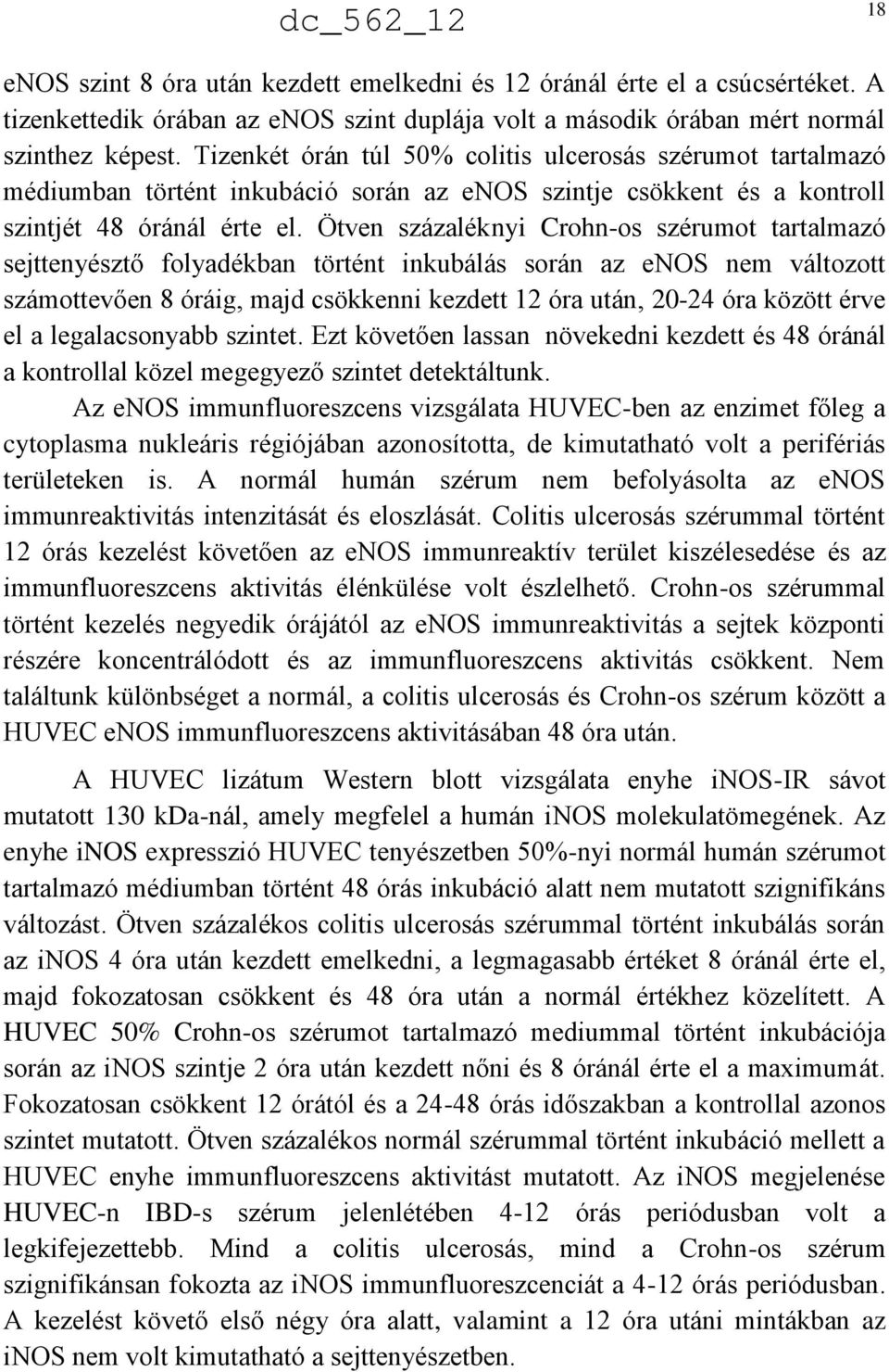 Ötven százaléknyi Crohn-os szérumot tartalmazó sejttenyésztő folyadékban történt inkubálás során az enos nem változott számottevően 8 óráig, majd csökkenni kezdett 12 óra után, 20-24 óra között érve