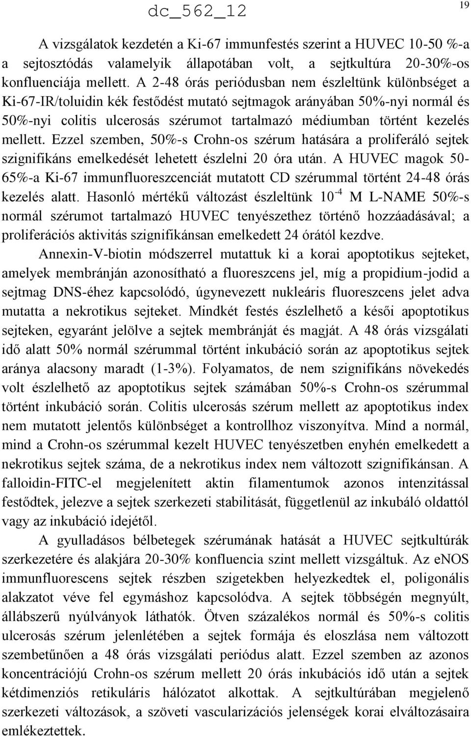 kezelés mellett. Ezzel szemben, 50%-s Crohn-os szérum hatására a proliferáló sejtek szignifikáns emelkedését lehetett észlelni 20 óra után.