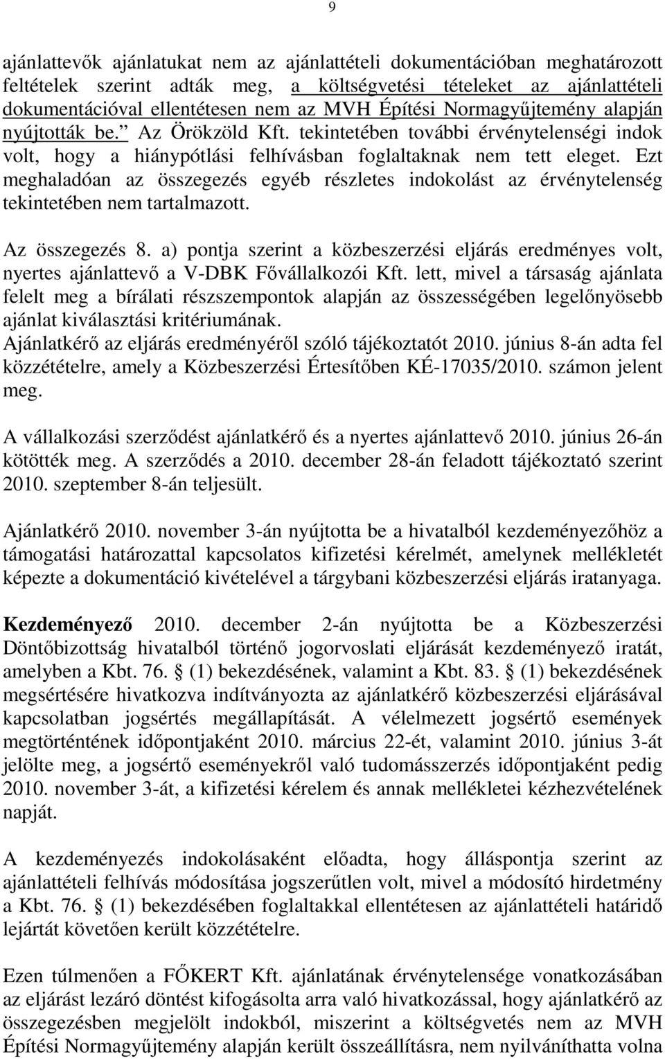 Ezt meghaladóan az összegezés egyéb részletes indokolást az érvénytelenség tekintetében nem tartalmazott. Az összegezés 8.