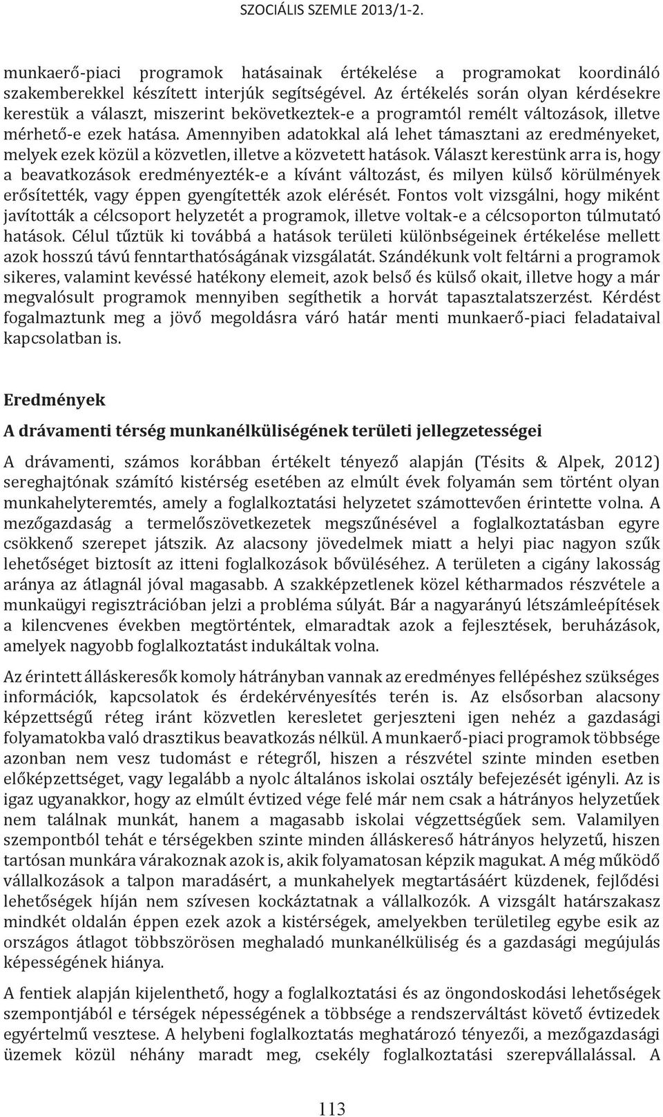 Amennyiben adatokkal alá lehet támasztani az eredményeket, melyek ezek közül a közvetlen, illetve a közvetett hatások.