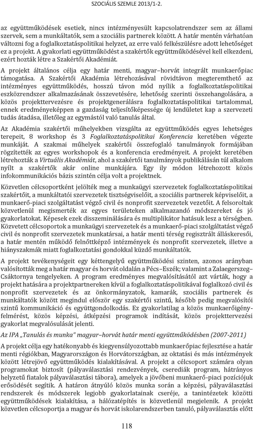 A gyakorlati együttműködést a szakértők együttműködésével kell elkezdeni, ezért hozták létre a Szakértői Akadémiát.