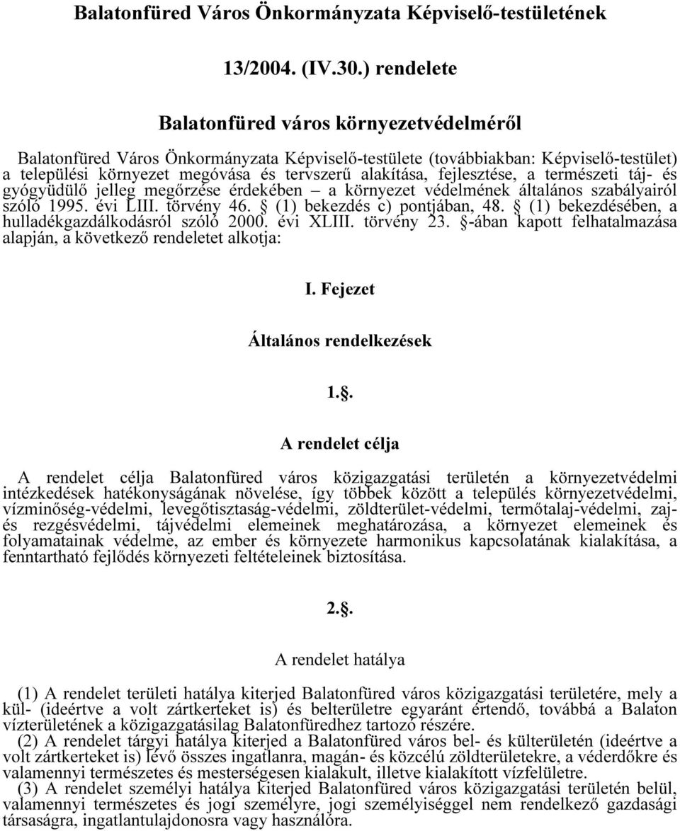 fejlesztése, a természeti táj- és gyógyüdülő jelleg megőrzése érdekében a környezet védelmének általános szabályairól szóló 1995. évi LIII. törvény 46. (1) bekezdés c) pontjában, 48.