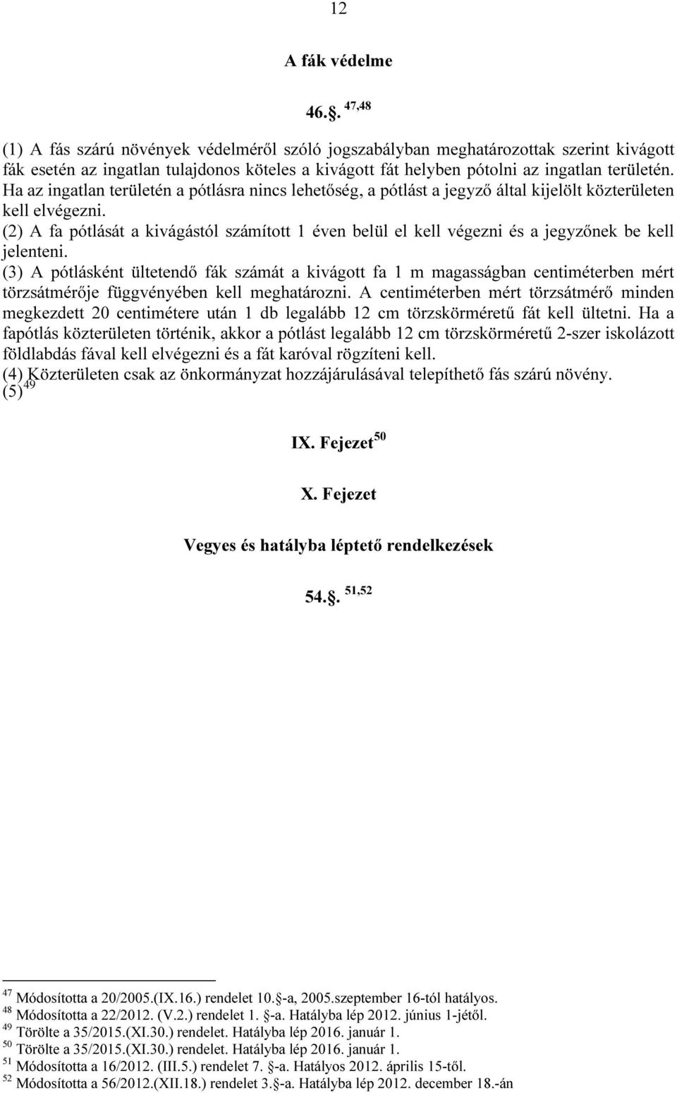 Ha az ingatlan területén a pótlásra nincs lehetőség, a pótlást a jegyző által kijelölt közterületen kell elvégezni.