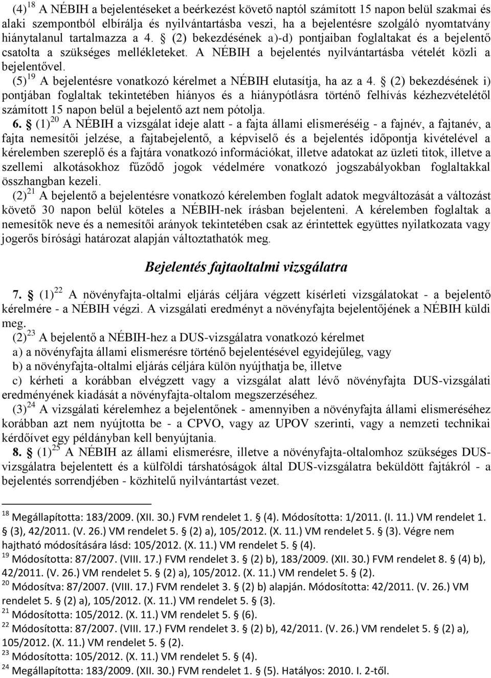 (5) 19 A bejelentésre vonatkozó kérelmet a NÉBIH elutasítja, ha az a 4.