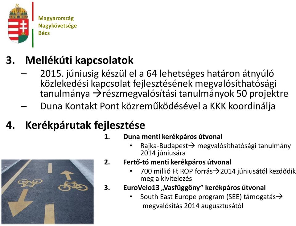 tanulmányok 50 projektre Duna Kontakt Pont közreműködésével a KKK koordinálja 4. Kerékpárutak fejlesztése 1.