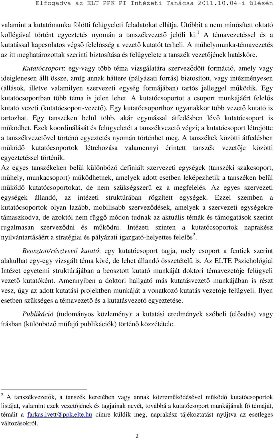 A műhelymunka-témavezetés az itt meghatározottak szerinti biztosítása és felügyelete a tanszék vezetőjének hatásköre.