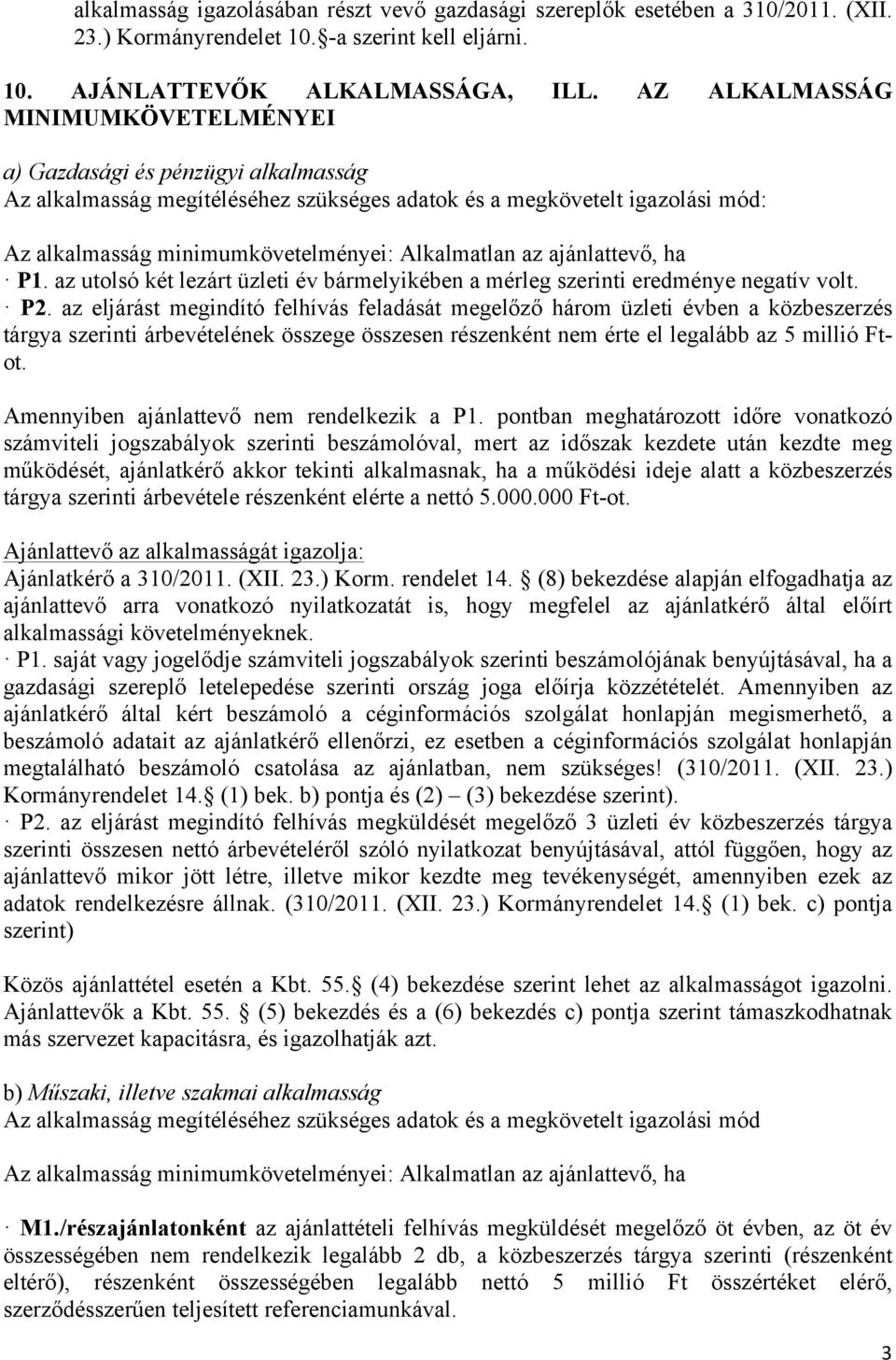 az ajánlattevő, ha P1. az utolsó két lezárt üzleti év bármelyikében a mérleg szerinti eredménye negatív volt. P2.