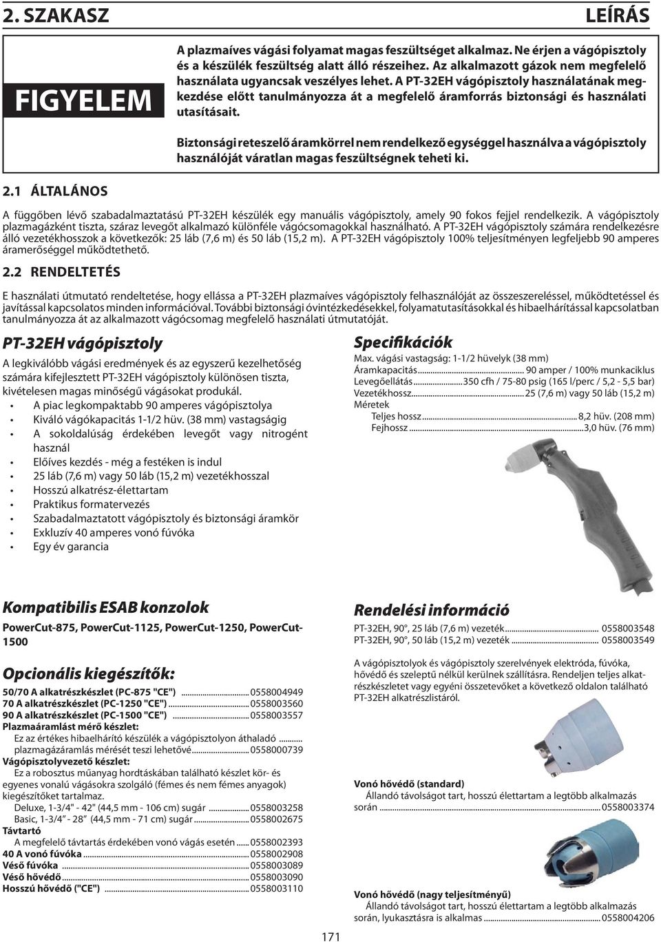 A PT-32EH vágópisztoly használatának megkezdése előtt tanulmányozza át a megfelelő áramforrás biztonsági és használati utasításait.