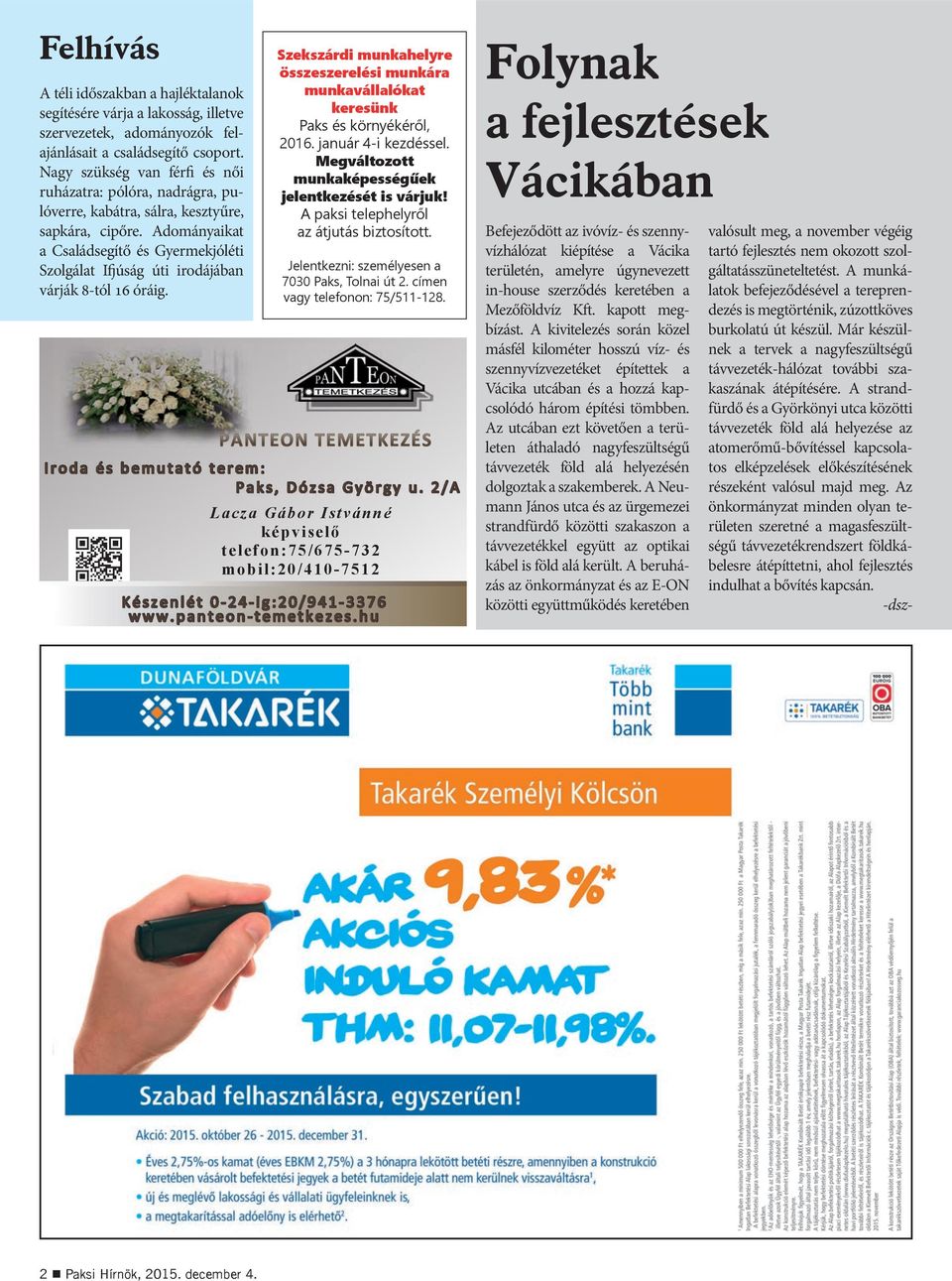 Adományaikat a Családsegítő és Gyermekjóléti Szolgálat Ifjúság úti irodájában várják 8-tól 16 óráig. Szekszárdi munkahelyre összeszerelési munkára munkavállalókat keresünk Paks és környékéről, 2016.