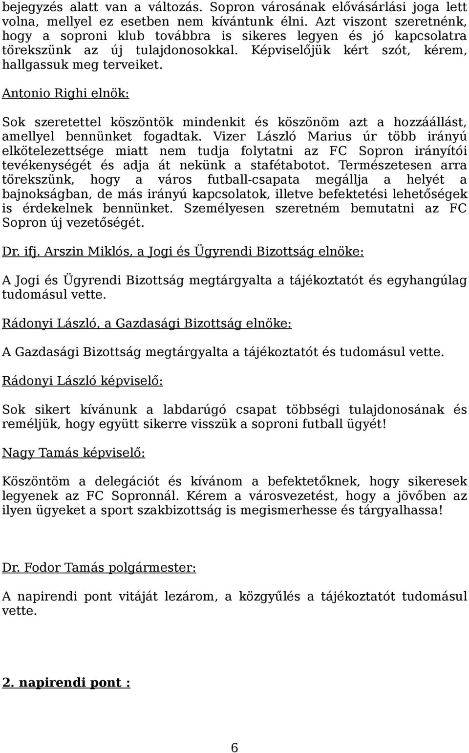 Antonio Righi elnök: Sok szeretettel köszöntök mindenkit és köszönöm azt a hozzáállást, amellyel bennünket fogadtak.