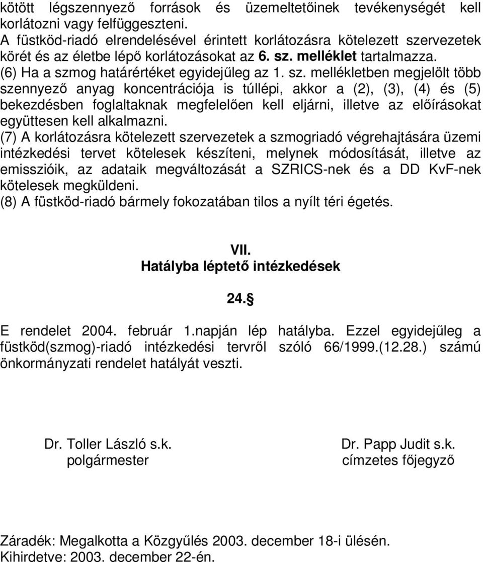 rvezetek körét és az életbe lépő korlátozásokat az 6. sz.