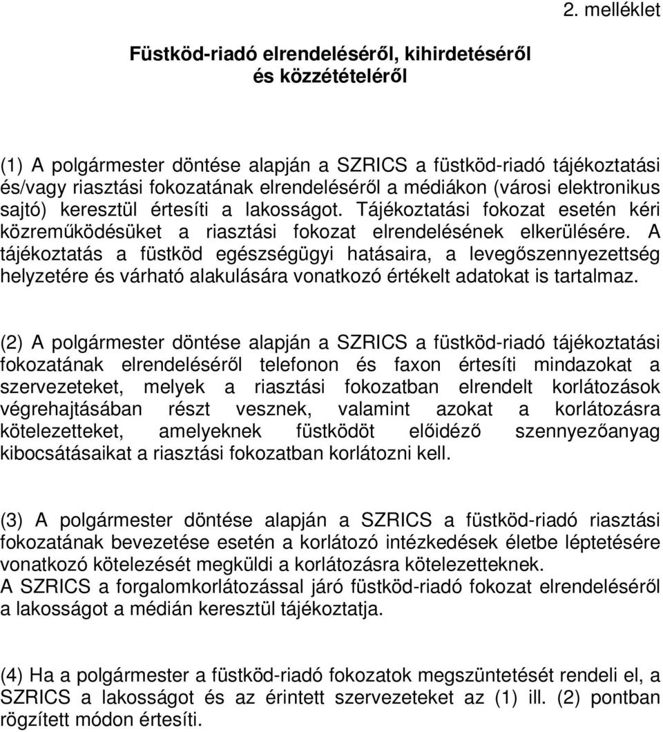 A tájékoztatás a füstköd egészségügyi hatásaira, a levegőszennyezettség helyzetére és várható alakulására vonatkozó értékelt adatokat is tartalmaz.