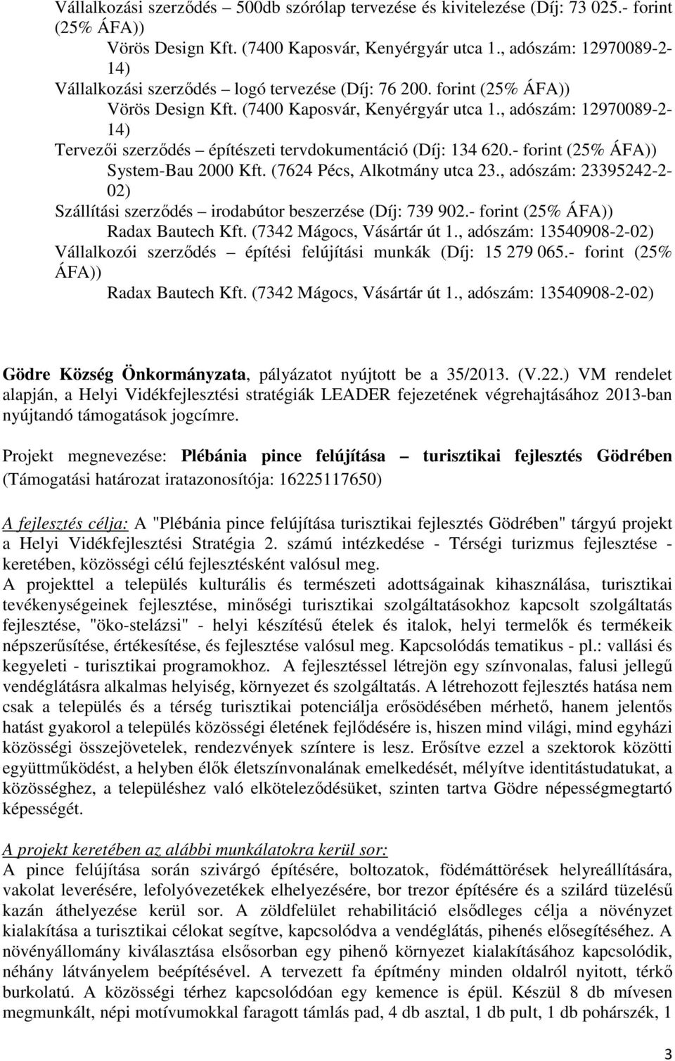 (7342 Mágocs, Vásártár út 1., adószám: 13540908-2- Vállalkozói szerződés építési felújítási munkák (Díj: 15 279 065.- forint (25% Radax Bautech Kft. (7342 Mágocs, Vásártár út 1.