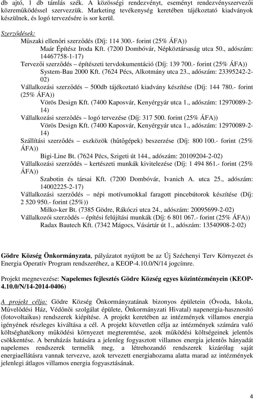 (7200 Dombóvár, Népköztársaság utca 50., adószám: 14467758-1-17) Tervezői szerződés építészeti tervdokumentáció (Díj: 139 700.