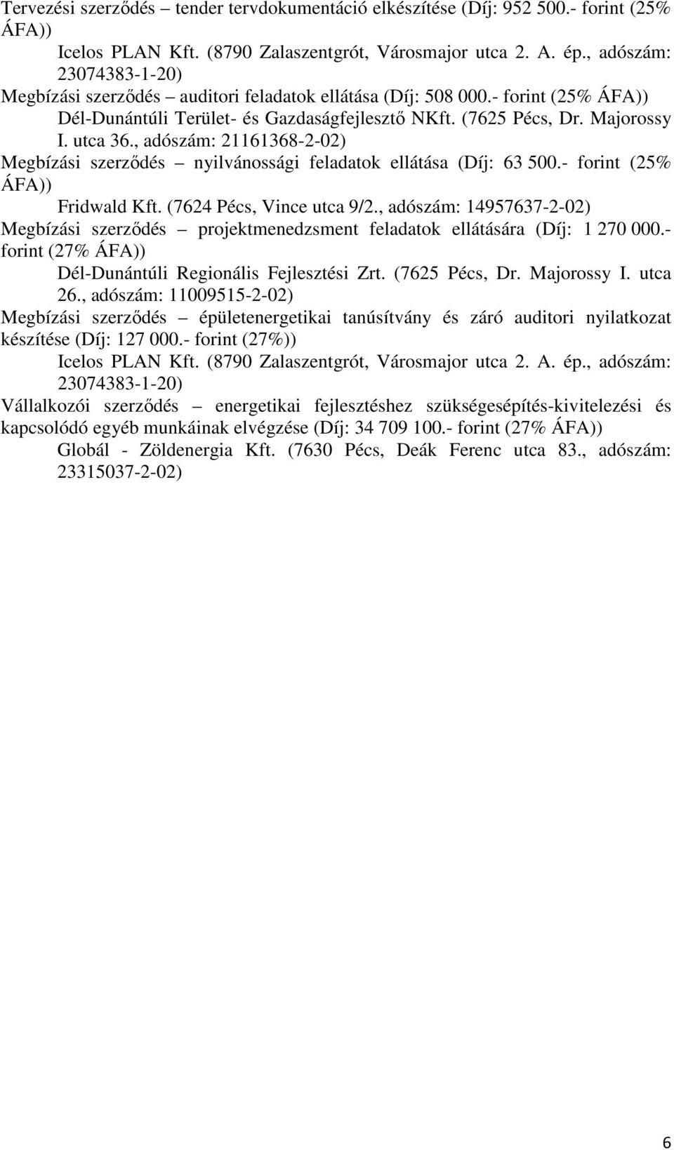 , adószám: 21161368-2- Megbízási szerződés nyilvánossági feladatok ellátása (Díj: 63 500.- forint (25% Fridwald Kft. (7624 Pécs, Vince utca 9/2.