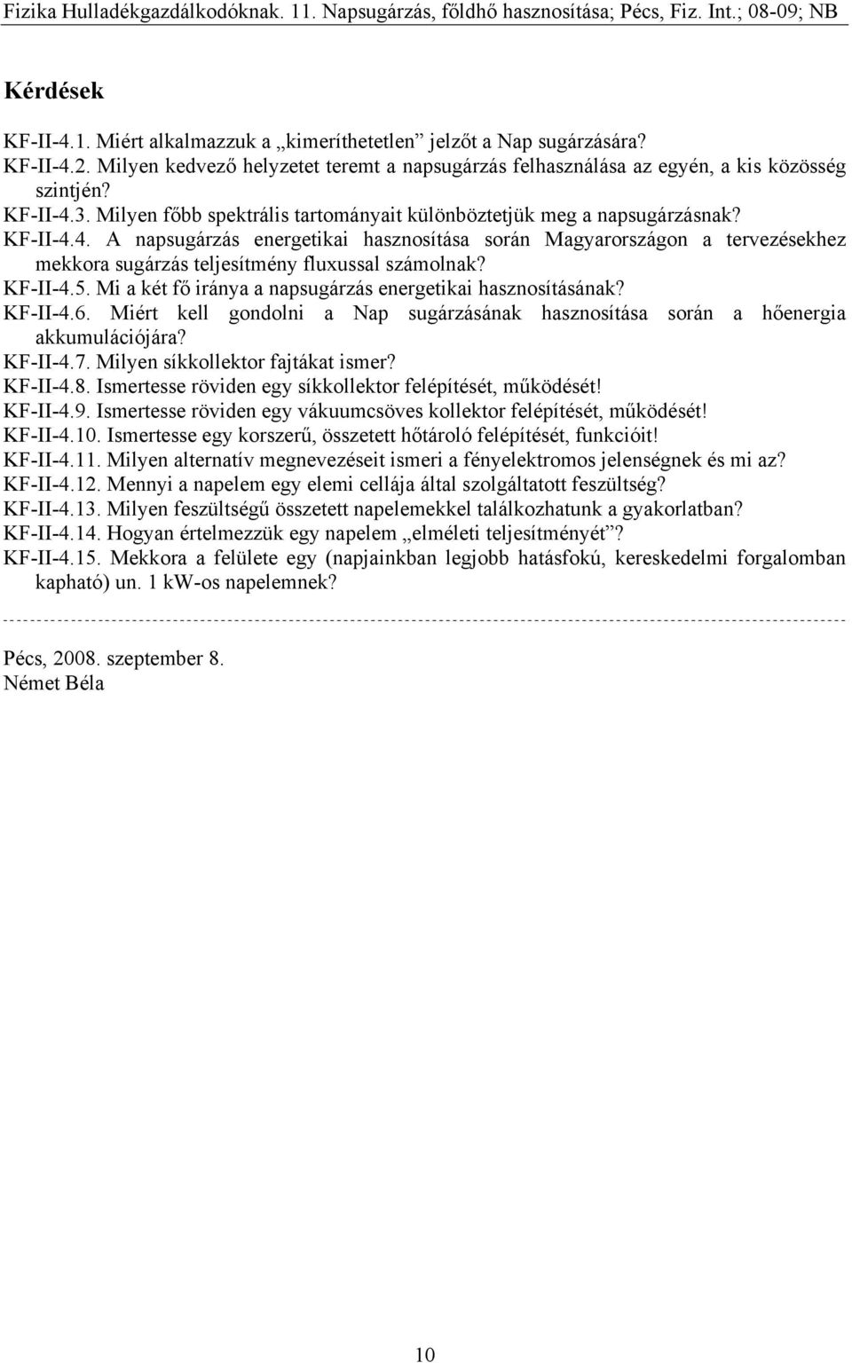 4. A napsugárzás energetikai hasznosítása során Magyarországon a tervezésekhez mekkora sugárzás teljesítmény fluxussal számolnak? KF-II-4.5.