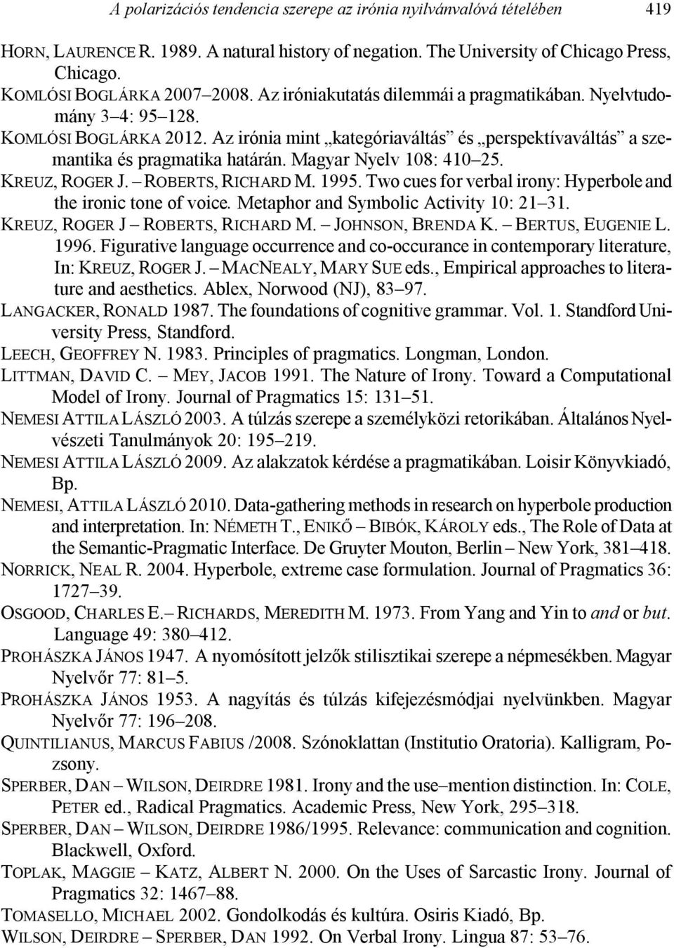 Magyar Nyelv 108: 410 25. KREUZ, ROGER J. ROBERTS, RICHARD M. 1995. Two cues for verbal irony: Hyperbole and the ironic tone of voice. Metaphor and Symbolic Activity 10: 21 31.