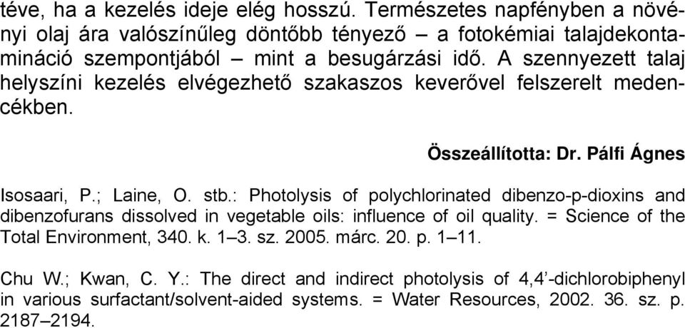 A szennyezett talaj helyszíni kezelés elvégezhető szakaszos keverővel felszerelt medencékben. Összeállította: Dr. Pálfi Ágnes Isosaari, P.; Laine, O. stb.