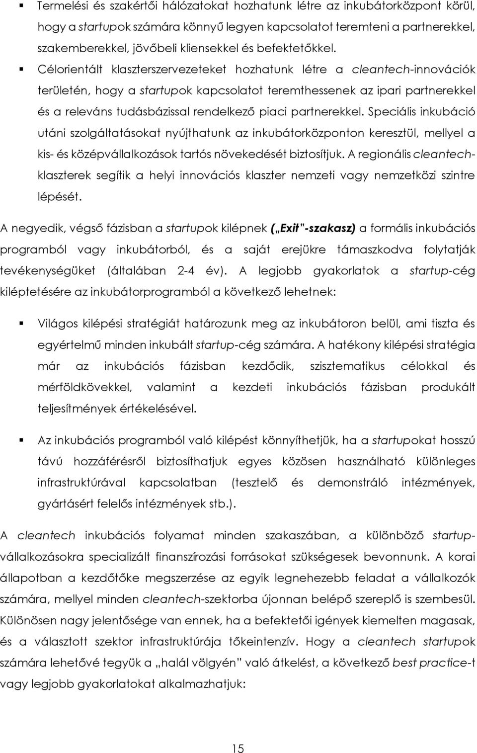 Célorientált klaszterszervezeteket hozhatunk létre a cleantech-innovációk területén, hogy a startupok kapcsolatot teremthessenek az ipari partnerekkel és a releváns tudásbázissal rendelkező piaci