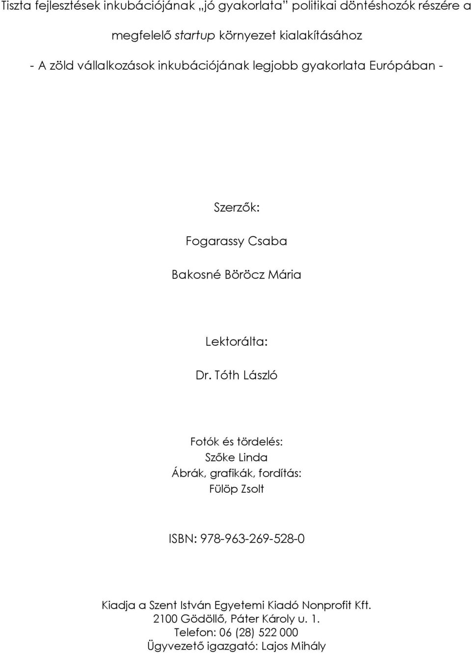 Dr. Tóth László Fotók és tördelés: Szőke Linda Ábrák, grafikák, fordítás: Fülöp Zsolt ISBN: 978-963-269-528-0 Kiadja a Szent