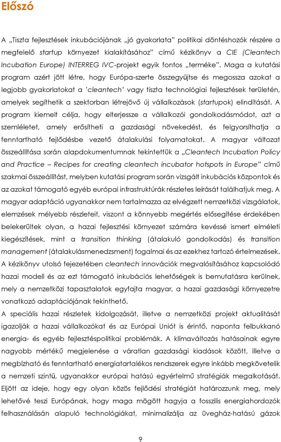 Maga a kutatási program azért jött létre, hogy Európa-szerte összegyűjtse és megossza azokat a legjobb gyakorlatokat a cleantech vagy tiszta technológiai fejlesztések területén, amelyek segíthetik a