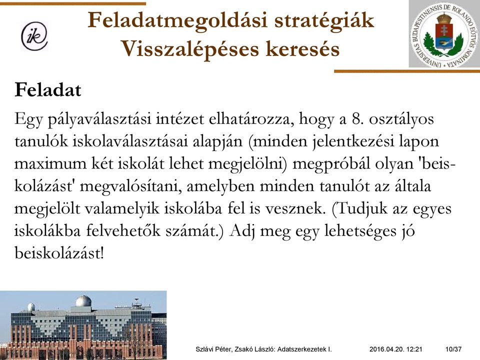 'beiskolázást' megvalósítani, amelyben minden tanulót az általa megjelölt valamelyik iskolába fel is vesznek.