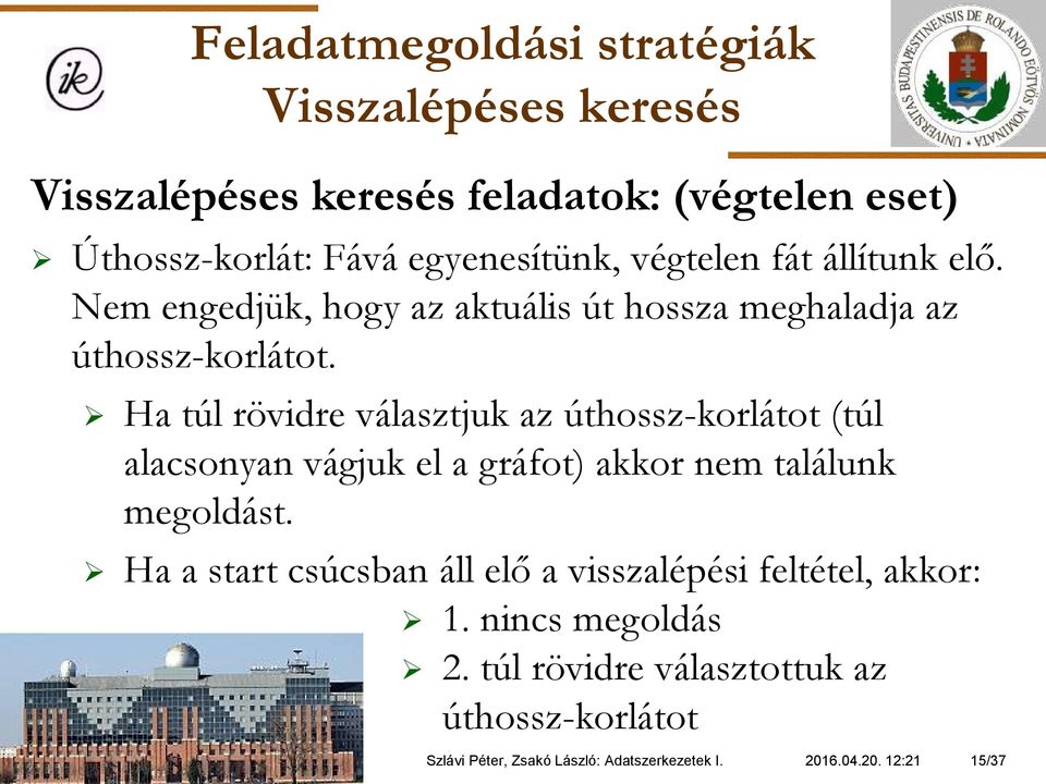 Ha túl rövidre választjuk az úthossz-korlátot (túl alacsonyan vágjuk el a gráfot) akkor nem találunk megoldást.
