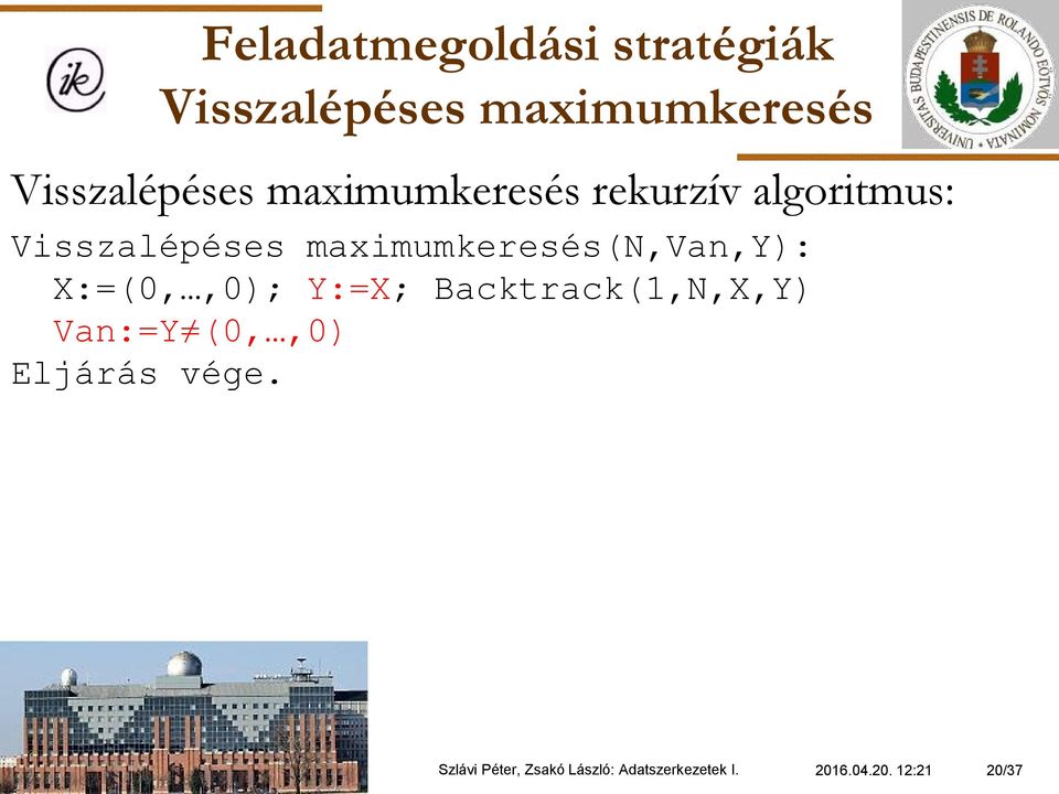 X:=(0,,0); Y:=X; Backtrack(1,N,X,Y) Van:=Y (0,,0) Szlávi