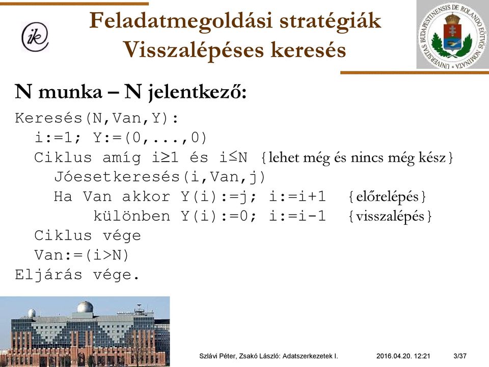 Jóesetkeresés(i,Van,j) Ha Van akkor Y(i):=j; i:=i+1 {előrelépés} különben