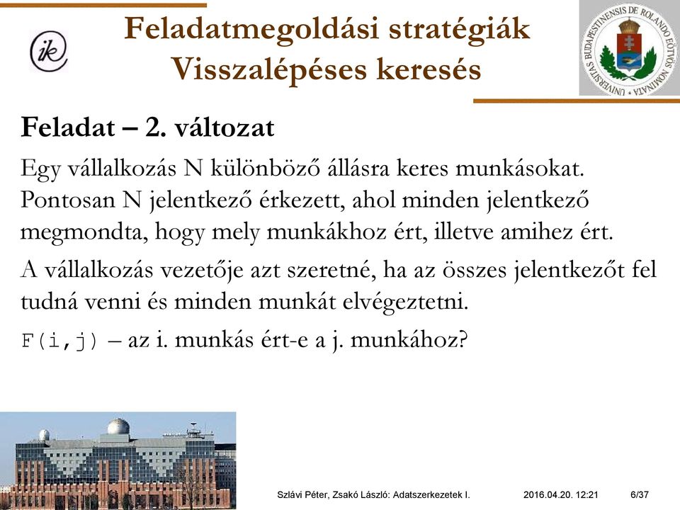 ért. A vállalkozás vezetője azt szeretné, ha az összes jelentkezőt fel tudná venni és minden munkát